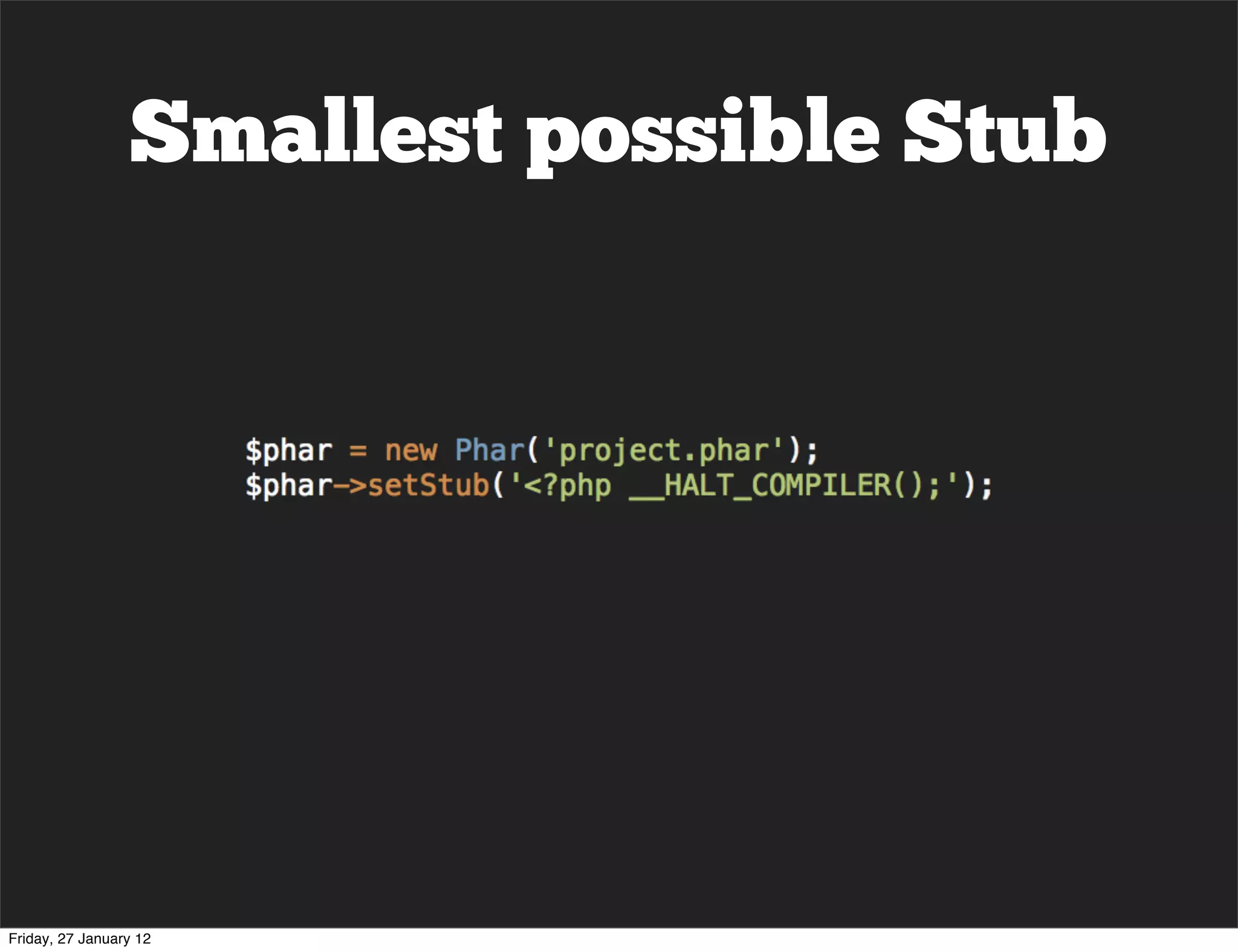 Smallest possible Stub




Friday, 27 January 12
 
