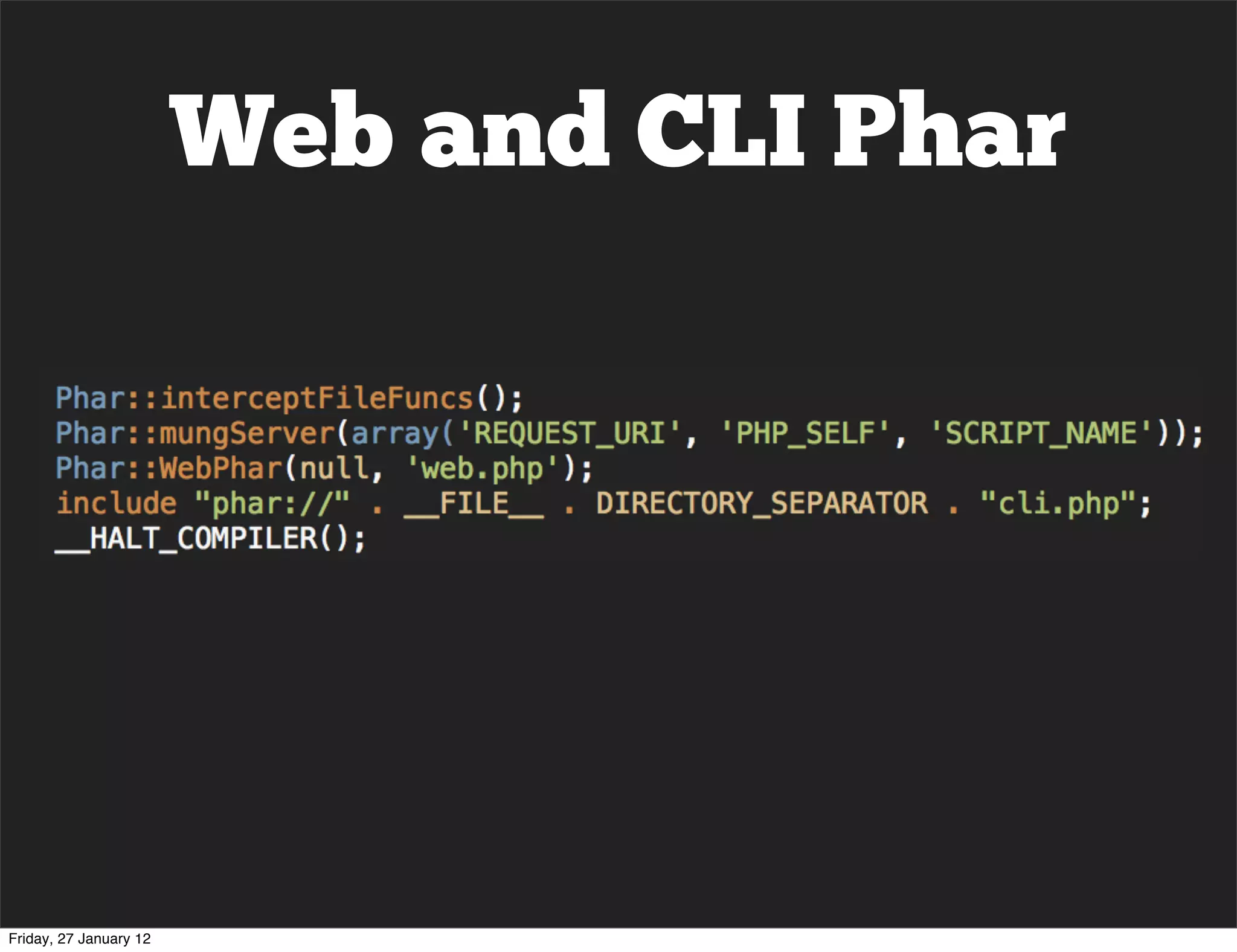 Web and CLI Phar




Friday, 27 January 12
 