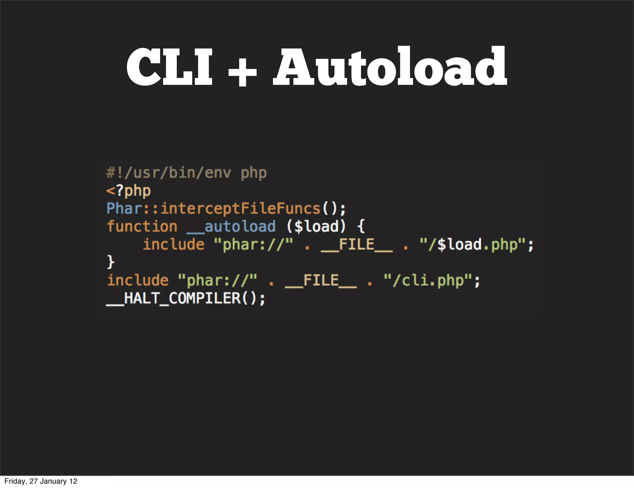 CLI + Autoload




Friday, 27 January 12
 