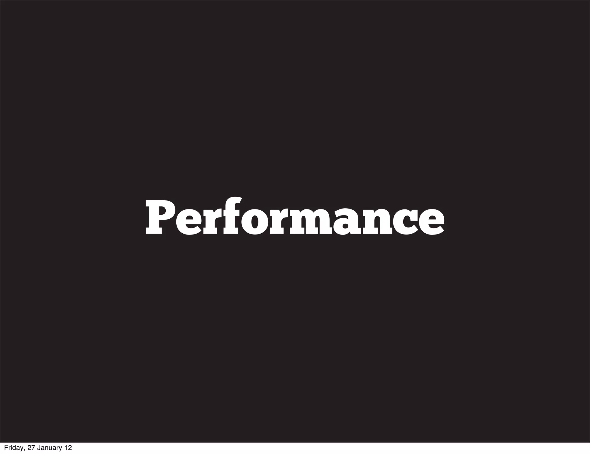 Performance



Friday, 27 January 12
 