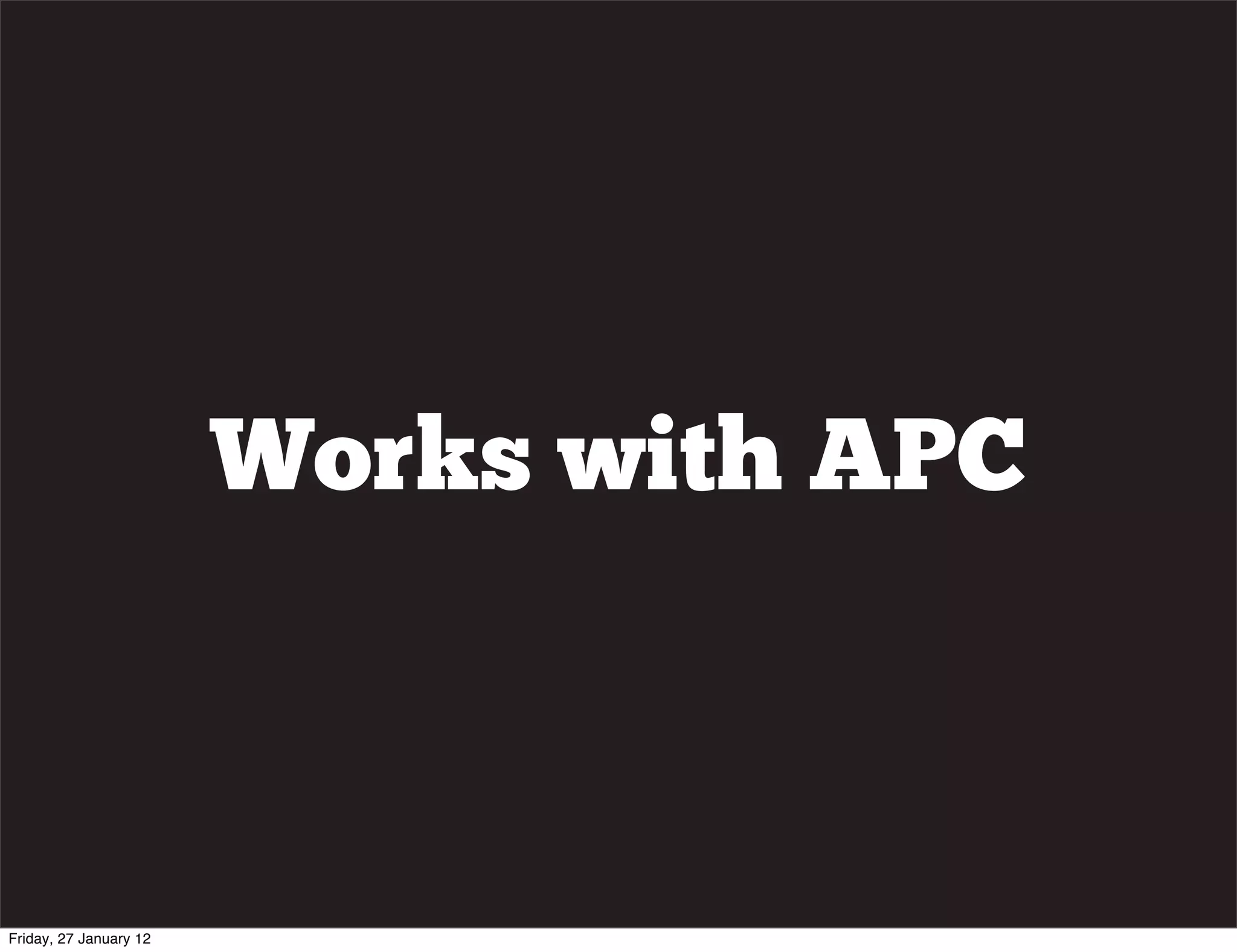 Works with APC



Friday, 27 January 12
 