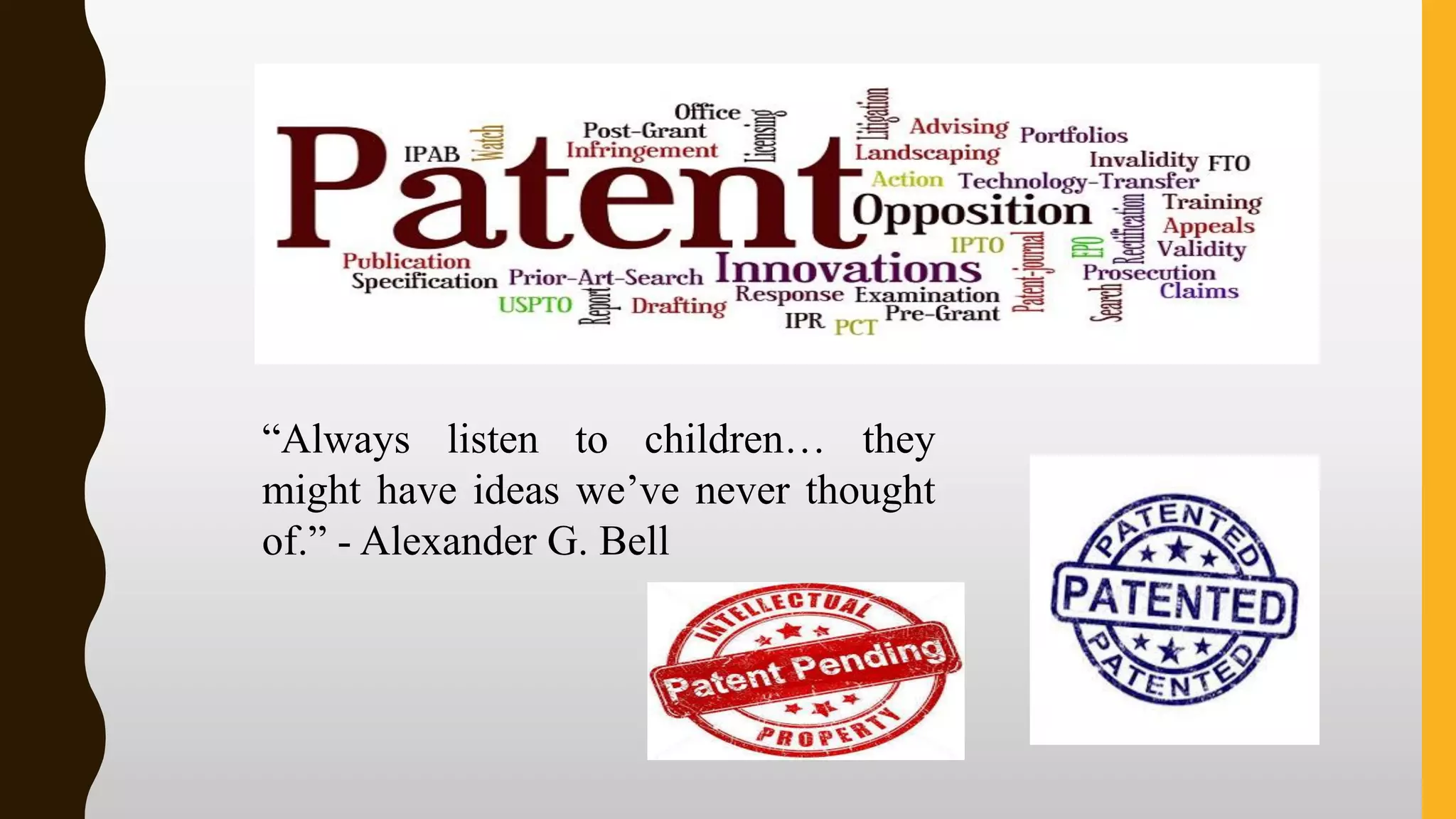“Always listen to children… they
might have ideas we’ve never thought
of.” - Alexander G. Bell
 