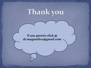 If any queries click @
dr.mugunth111@gmail.com
 
