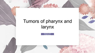 Tumors of pharynx and
larynx
PGT DIAGNOSTIcC
RADIOLOGY
SZMEDICAL
COMPLEX,RYK.
 