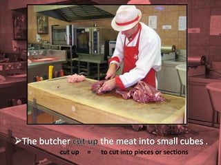 cut up = to cut into pieces or sections
 