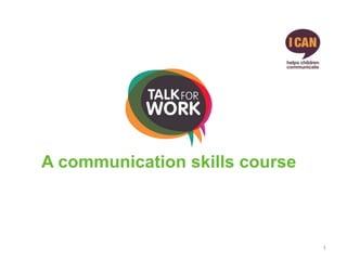 1
A communication skills course
 