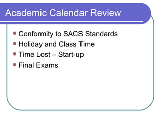 Academic Calendar Review Conformity to SACS Standards Holiday and Class Time Time Lost – Start-up Final Exams 