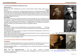 Cours d’histoire d’architecture 1ère
Année S.C Semestre 2
6 | P a g e
Il y a aussi autres protagonistes (fondateurs), on cite:
William Morris :
Né le 24 mars 1834 à Walthamstow et mort le 3 octobre 1896 à Hammer smith, Londres, c’est un
fabricant designer
textile, imprimeur, écrivain, poète, conférencier,peintre, dessinateur et architecte britannique, célèbre
à la foispour ses œuvres littéraires, son engagement politique, son travaild'édition et ses créations dans
les arts décoratifs, en tant que membre de la Confrérie préraphaélite, qui furent une des sources qui
initièrent le mouvement Arts & Crafts qui eut dans ce domaine une des influences les plus importantes
en Grande-Bretagne au XXe siècle.
John Ruskin :
Né en 1819, c’était le fils d’un négociant écossais et a été très tôt initié aux arts et aux lettres par une
mère puritaine – rigide mais très cultivée. Il fut un des premiers théoriciens (mais aussi poète, peintre
et critique d’art) à fonder son analyse artistique sur l’interdépendance du domaine de l’art et des autres
domaines de l’activité humaine. Il fut le premier « sociologue de l’art » de l’histoire des sociétés : il
pensait que l’histoire des sociétés donnait la clé pour comprendre l’histoire
Des arts.
Philip Webb:
Né à Oxford, il a étudié dans le Northamptonshire. Il est ensuite devenu assistant de George
Edmund Street à Londres. C'est alors qu'il a rencontré William Morris en 1856 et développé son propre
style à partir de 1858.
Il est particulièrement connu comme le concepteur de la Red House de Bexleyheath, en 1859, et de la
maison Standen avec William Morris.
William Morris, Edward Burne-Jones et Dante Gabriel Rossetti étaient trois de ses partenaires favoris
pour la décoration intérieure et l'ameublement.
Webb et Morris ont formé une part importante du mouvement Arts & Crafts et ont fondé la Society for
the Protection of Ancient Buildings en 1877.
L'art nouveau dans le monde et ses majors protagonistes:
En Belgique:
C'est là où c'est commencé l'apparition d'un courant à forte dominance décorative qui avait reçu en ce
temps-là le nom "ART NOUVEAU", elle sera appelé (sécession), avec ses deux protagonistes:
VictorHorta (1861-1947): est un architecte belge. Il est le chef de file incontesté des architectes Art
nouveau en Belgique.
Henri Van De Velde(1863-1957) : Est un peintre, architecte, décorateur
d'intérieur et enseignant belge, né le 3 avril 1863 à Anvers (Belgique) et mort le 15 octobre 1957 (à
94 ans) à Oberägeri (Suisse).
Fig. 5 – William Morris / John Ruskin / Philip Webb
Source : www.aegis-education.com, Consulté le: 07/02/2016
Fig. 6 – Henri Van De Velde / Victor Horta
Source : http://www.hortamuseum.be, Consulter le: 07/02/2016
 