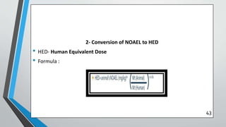 2- Conversion of NOAEL to HED
• HED- Human Equivalent Dose
• Formula :
43
 