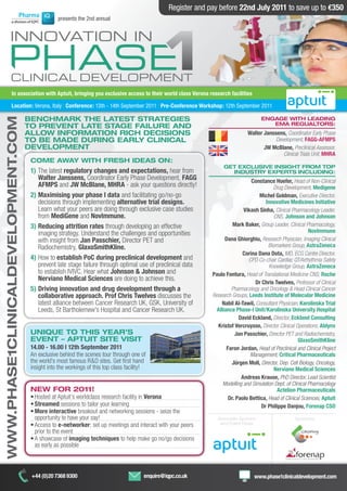 Register and pay before 22nd July 2011 to save up to €350
                                                 presents the 2nd annual




                In association with Aptuit, bringing you exclusive access to their world class Verona research facilities

                Location: Verona, Italy | Conference: 13th - 14th September 2011 | Pre-Conference Workshop: 12th September 2011

                                    Benchmark the latest strategies                                                                     engage with leading
www.phase1clinicaldevelopment.com




                                    to prevent late stage failure and                                                                      ema regualtors:
                                    allow information rich decisions                                                             Walter Janssens, Coordinator Early Phase
                                    to Be made during early clinical                                                                         Development, FAGG-AFMPS
                                    development                                                                                         JW McBlane, Preclinical Assessor,
                                                                                                                                                Clinical Trials Unit, MHRA
                                     come away with fresh ideas on:
                                                                                                                     get exclusive insight from top
                                     1) The latest regulatory changes and expectations, hear from                      industry experts including:
                                        Walter Janssens, Coordinator Early Phase Development, FAGG                                 Constance Hoefer, Head of Non-Clinical
                                        AFMPS and JW McBlane, MHRA - ask your questions directly!                                             Drug Development, Medigene
                                     2) Maximising your phase I data and facilitating go/no-go                                        Michel Goldman, Executive Director,
                                        decisions through implementing alternative trial designs.                                        Innovative Medicines Initiative
                                        Learn what your peers are doing through exclusive case studies                         Vikash Sinha, Clinical Pharmacology Leader,
                                        from MediGene and NovImmune.                                                                          CNS, Johnson and Johnson
                                     3) Reducing attrition rates through developing an effective                          Mark Baker, Group Leader, Clinical Pharmacology,
                                        imaging strategy. Understand the challenges and opportunities                                                           NovImmune
                                        with insight from Jan Passchier, Director PET and                             Dana Ghiorghiu, Research Physician, Imaging Clinical
                                        Radiochemistry, GlaxoSmithKline.                                                                   Biomarkers Group, AstraZeneca
                                                                                                                              Corina Dana Dota, MD, ECG Centre Director,
                                     4) How to establish PoC during preclinical development and                                  CPD Co-chair Cardiac QT/Arrhythmia Safety
                                        prevent late stage failure through optimal use of preclinical data                                 Knowledge Group, AstraZeneca
                                        to establish IVIVC. Hear what Johnson & Johnson and                     Paulo Fontura, Head of Translational Medicine CNS, Roche
                                        Nerviano Medical Sciences are doing to achieve this.
                                                                                                                                    Dr Chris Twelves, Professor of Clinical
                                     5) Driving innovation and drug development through a                                Pharmacology and Oncology & Head Clinical Cancer
                                        collaborative approach. Prof Chris Twelves discusses the                Research Groups, Leeds Institute of Molecular Medicine
                                        latest alliance between Cancer Research UK, GSK, University of              Nabil Al-Tawil, Consultant Physician, Karolinska Trial
                                        Leeds, St Bartholemew’s Hospital and Cancer Research UK.                  Alliance Phase-I Unit/Karolinska University Hospital
                                                                                                                             David Eckland, Director, Eckland Consulting
                                                                                                                  Kristof Vercruysse, Director Clinical Operations, Ablynx
                                     unique to this year’s                                                                 Jan Passchier, Director PET and Radiochemistry,
                                     event – aptuit site visit                                                                                            GlaxoSmithKline
                                     14.00 - 16.00 I 12th September 2011                                               Faron Jordan, Head of Preclinical and Clinical Project
                                     An	exclusive	behind	the	scenes	tour	through	one	of	                                          Management, Critical Pharmaceuticals
                                     the world’s most famous R&D sites. Get first hand                                   Jürgen Moll, Director, Dep. Cell Biology, Oncology,
                                     insight into the workings of this top class facility!                                                    Nerviano Medical Sciences
                                                                                                                              Andreas Krause, PhD Director, Lead Scientist
                                                                                                                     Modelling and Simulation Dept. of Clinical Pharmacology
                                     new for 2011!                                                                                             Actelion Pharmaceuticals
                                     •	Hosted	at	Aptuit’s	worldclass	research	facility	in	Verona                        Dr. Paolo Bettica, Head of Clinical Sciences, Aptuit
                                     •	Streamed sessions to tailor your learning                                                       Dr Philippe Danjou, Forenap CSO
                                     •	More interactive breakout and networking sessions - seize the
                                       opportunity to have your say!                                              Associate Sponsor                      Sponsors
                                     •	Access	to	e-networker; set up meetings and interact with your peers         and Event Hosts
                                       prior to the event
                                     •	A	showcase	of	imaging techniques to help make go no/go decisions
                                       as early as possible



                                     +44 (0)20 7368 9300                                enquire@iqpc.co.uk                          www.phase1clinicaldevelopment.com
 