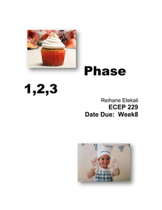 Phase
1,2,3
            Reihane Etekali
               ECEP 229
        Date Due: Week8
 