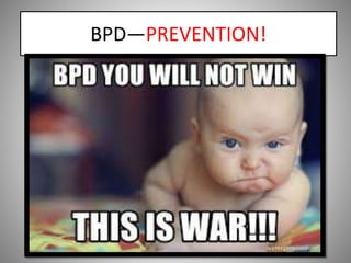 BPD—PREVENTION!
 