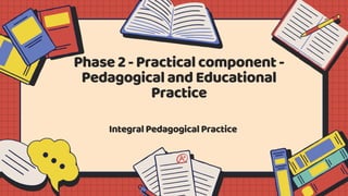 Phase 2 - Practical component - Pedagogical and Educational Practice ...