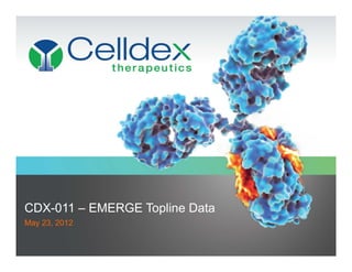 CDX-011 – EMERGE Topline Data
May 23 2012
    23,
 