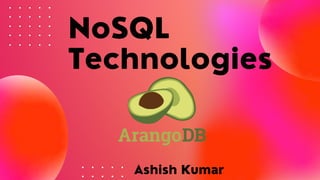 NoSQL
Technologies


Ashish Kumar
 