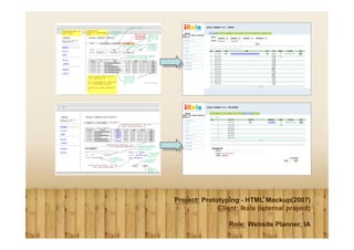 Project: Prototyping - HTML Mockup(2007)
              Client: Ikala (internal project)

                  Role: Website Planner, IA
 
