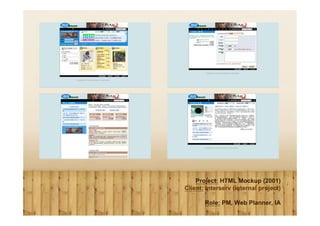 Project: HTML Mockup (2001)
Client: Interserv (internal project)

       Role: PM, Web Planner, IA
 