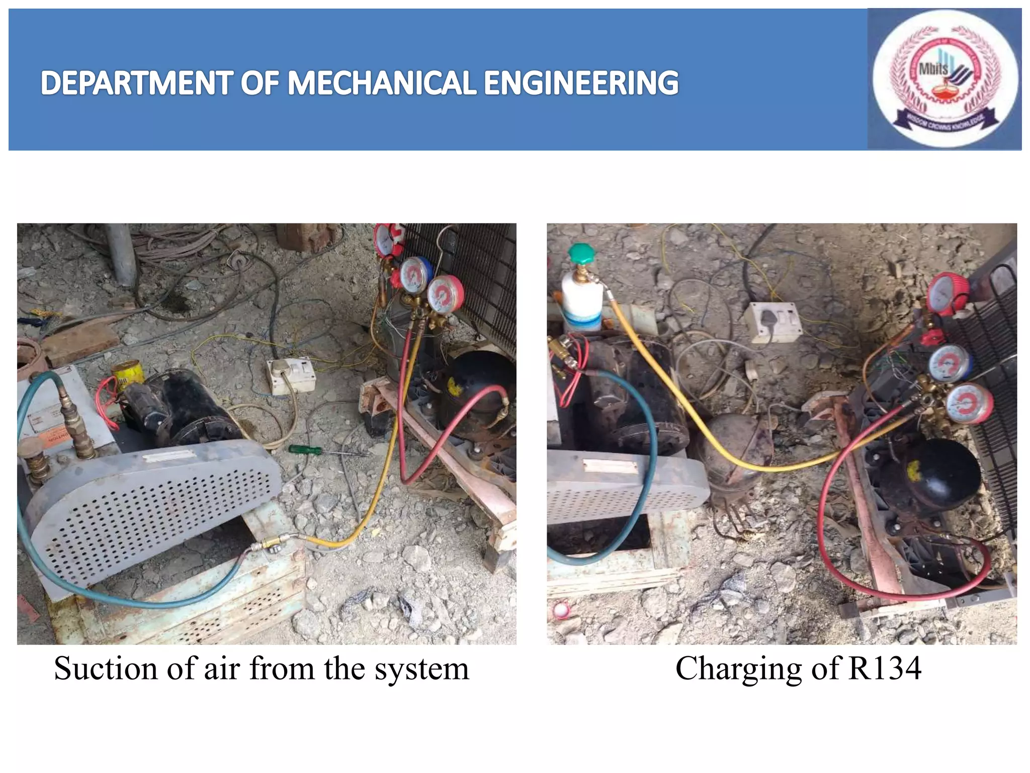 Suction of air from the system Charging of R134
 