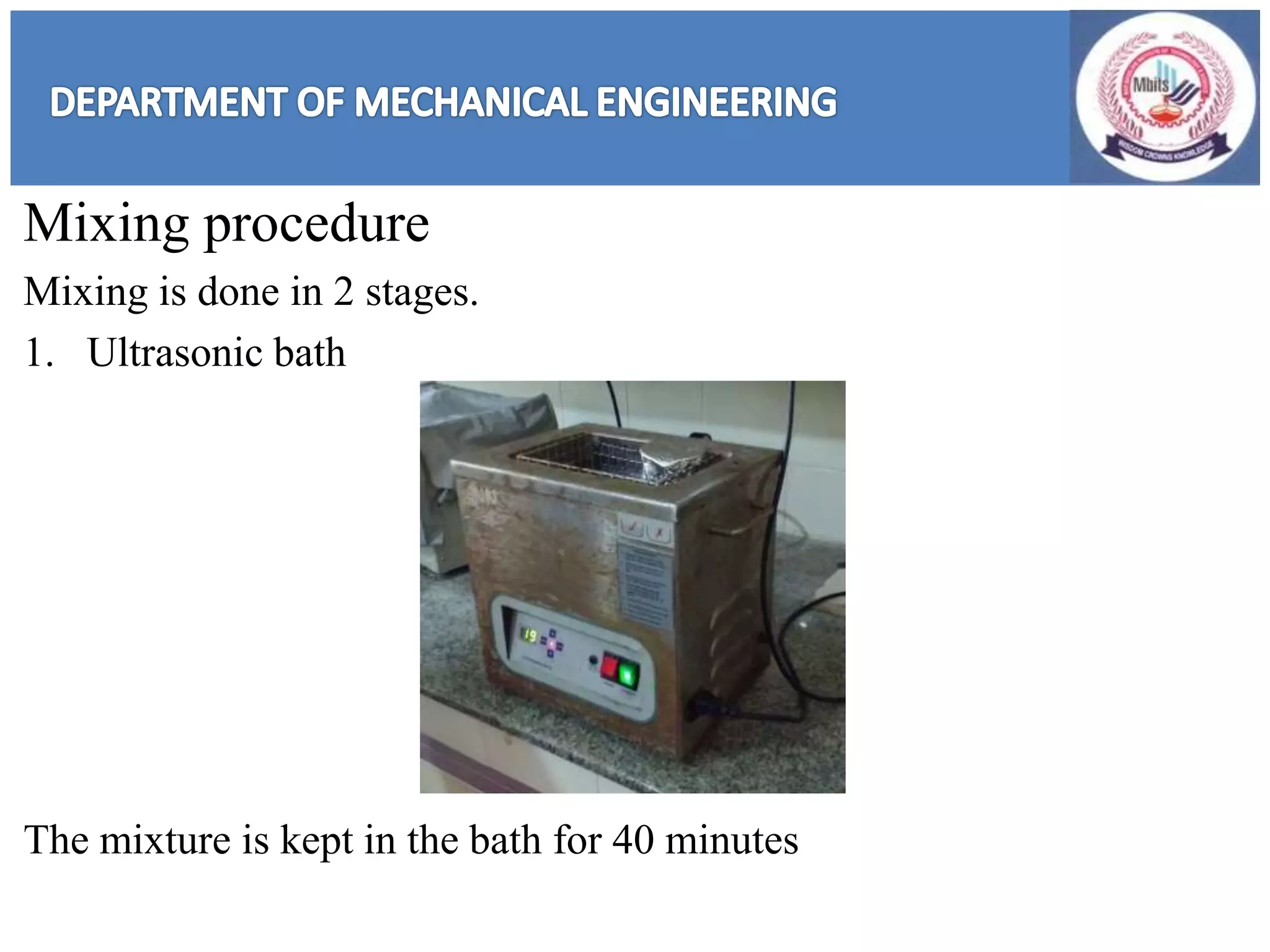 Mixing procedure
Mixing is done in 2 stages.
1. Ultrasonic bath
The mixture is kept in the bath for 40 minutes
 