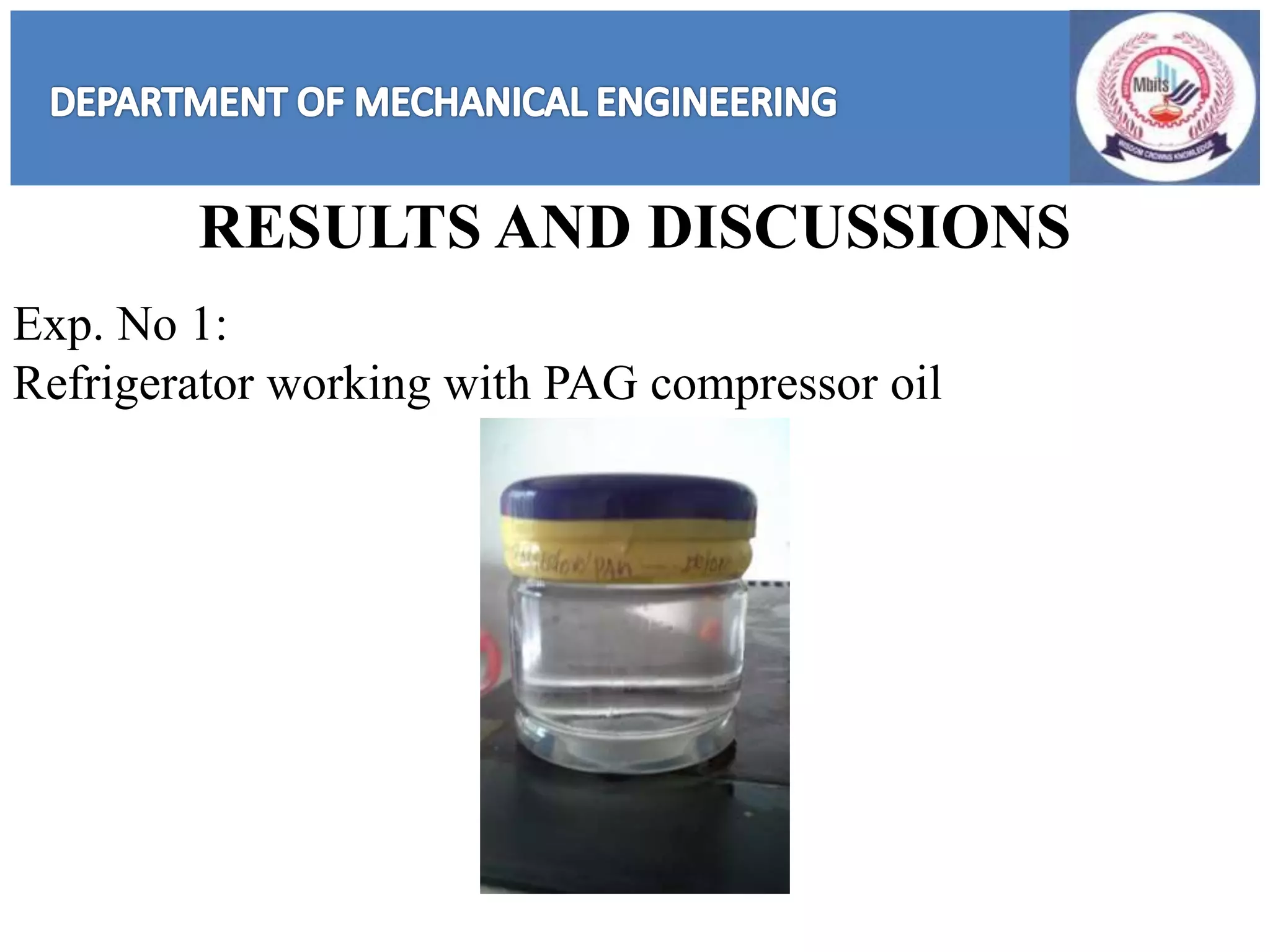 RESULTS AND DISCUSSIONS
Exp. No 1:
Refrigerator working with PAG compressor oil
 