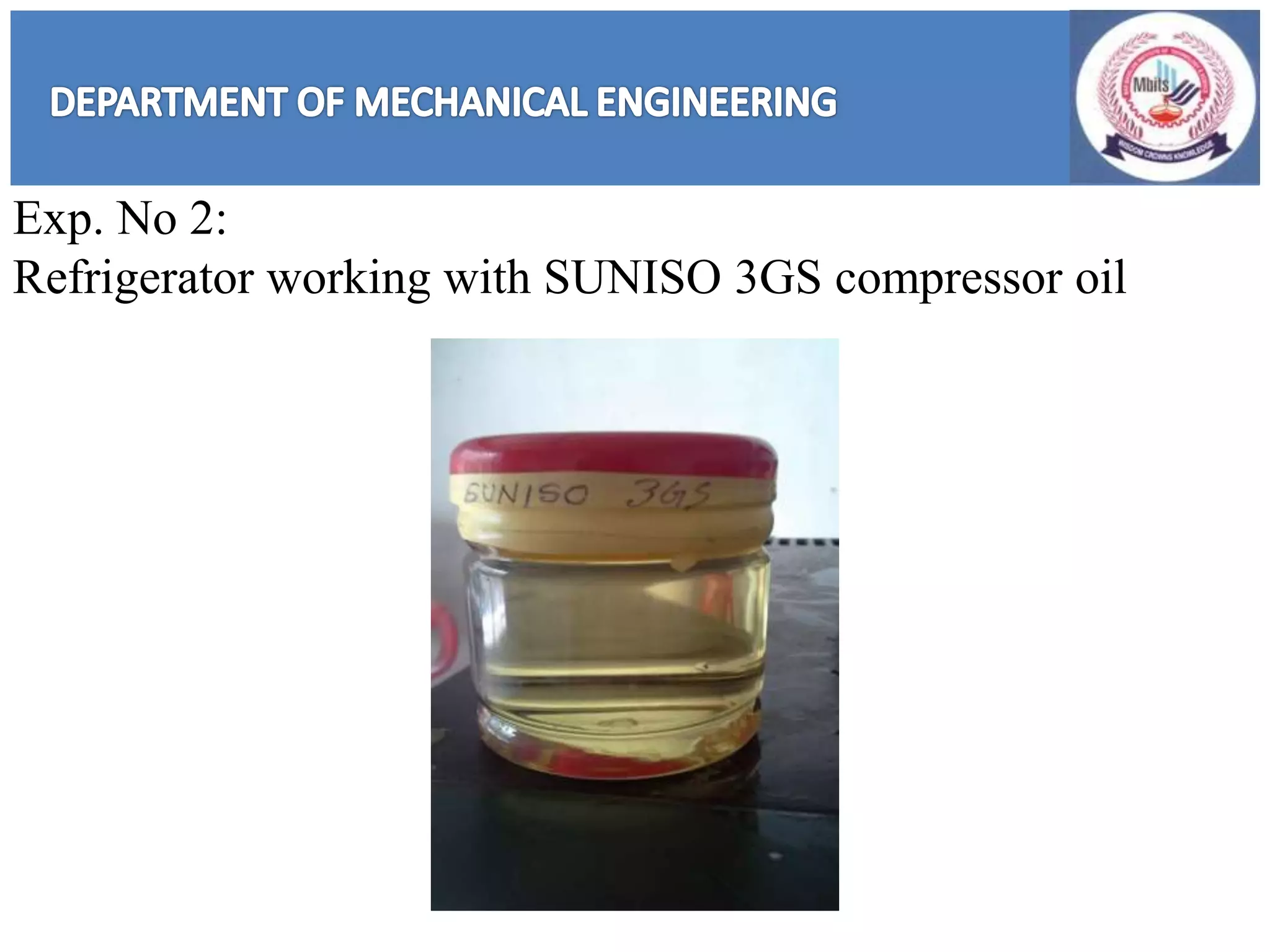 Exp. No 2:
Refrigerator working with SUNISO 3GS compressor oil
 