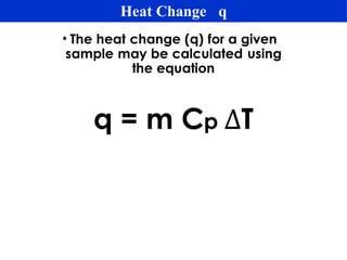 •
Heat Change q
 