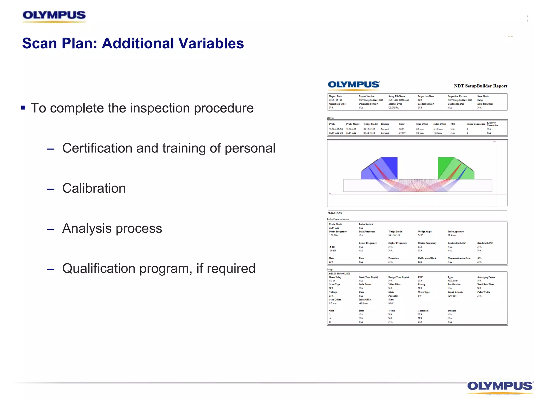 Scan Plan: Additional Variables
§ To complete the inspection procedure
– Certification and training of personal
– Calibration
– Analysis process
– Qualification program, if required
 