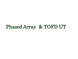Phased Array & TOFD UT
 