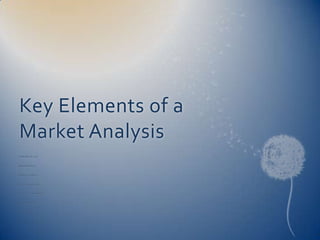Key Elements of a Market Analysis September 18, 2009 Business Strategy MGM465-0903B-02 Phase III Group Project Professor: Dr. Jill Starman By: Irvin Fitzgerald 