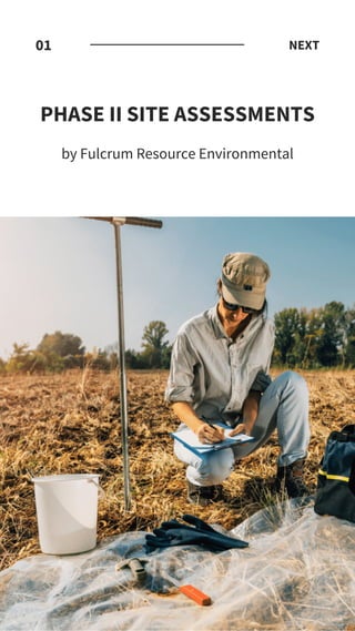 PHASE II SITE ASSESSMENTS
by Fulcrum Resource Environmental
01 NEXT
 