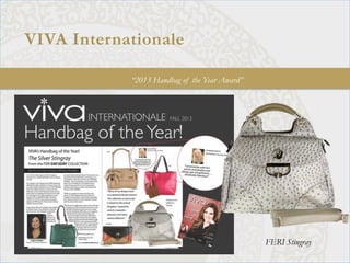 VIVA Internationale 	
  
“2013 Handbag of the Year Award”
FERI Stingray
 