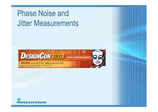 Phase Noise and
Jitter Measurements
 