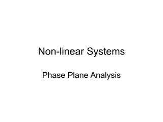 Non-linear Systems
Phase Plane Analysis
 