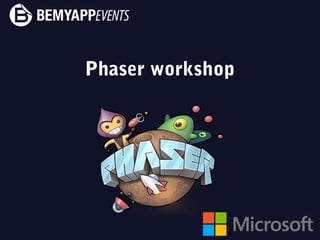 Phaser workshop
 