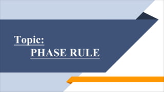 Topic:
PHASE RULE
 