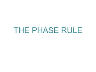 THE PHASE RULE
 