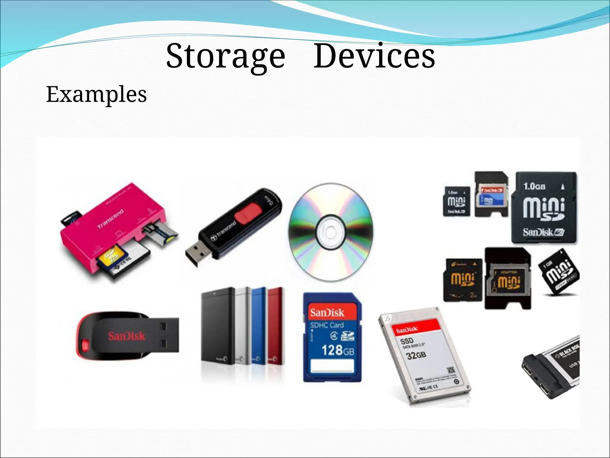 Storage Devices
Examples
 