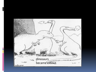 The real reason
dinosaurs
became extinct.
 