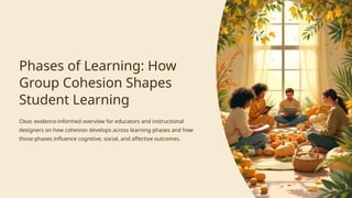 Group Cohesion Development Phases-of-Learning-How-Group-Cohesion-Shapes-Student-Learning.pptx