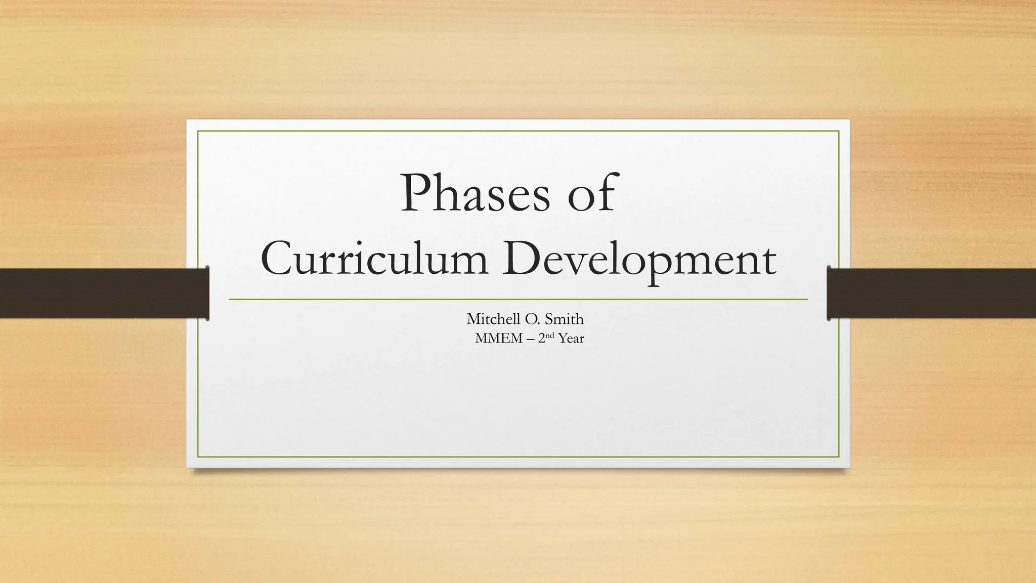Phases of
Curriculum Development
Mitchell O. Smith
MMEM – 2nd
Year
 