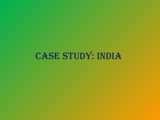Case study: IndIa
 