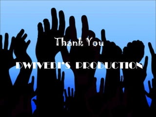 Thank You
DWIVEDI’S PRODUCTION
 