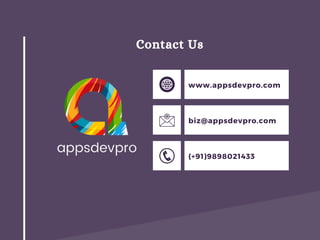 Contact Us
www.appsdevpro.com
biz@appsdevpro.com
(+91)9898021433
 