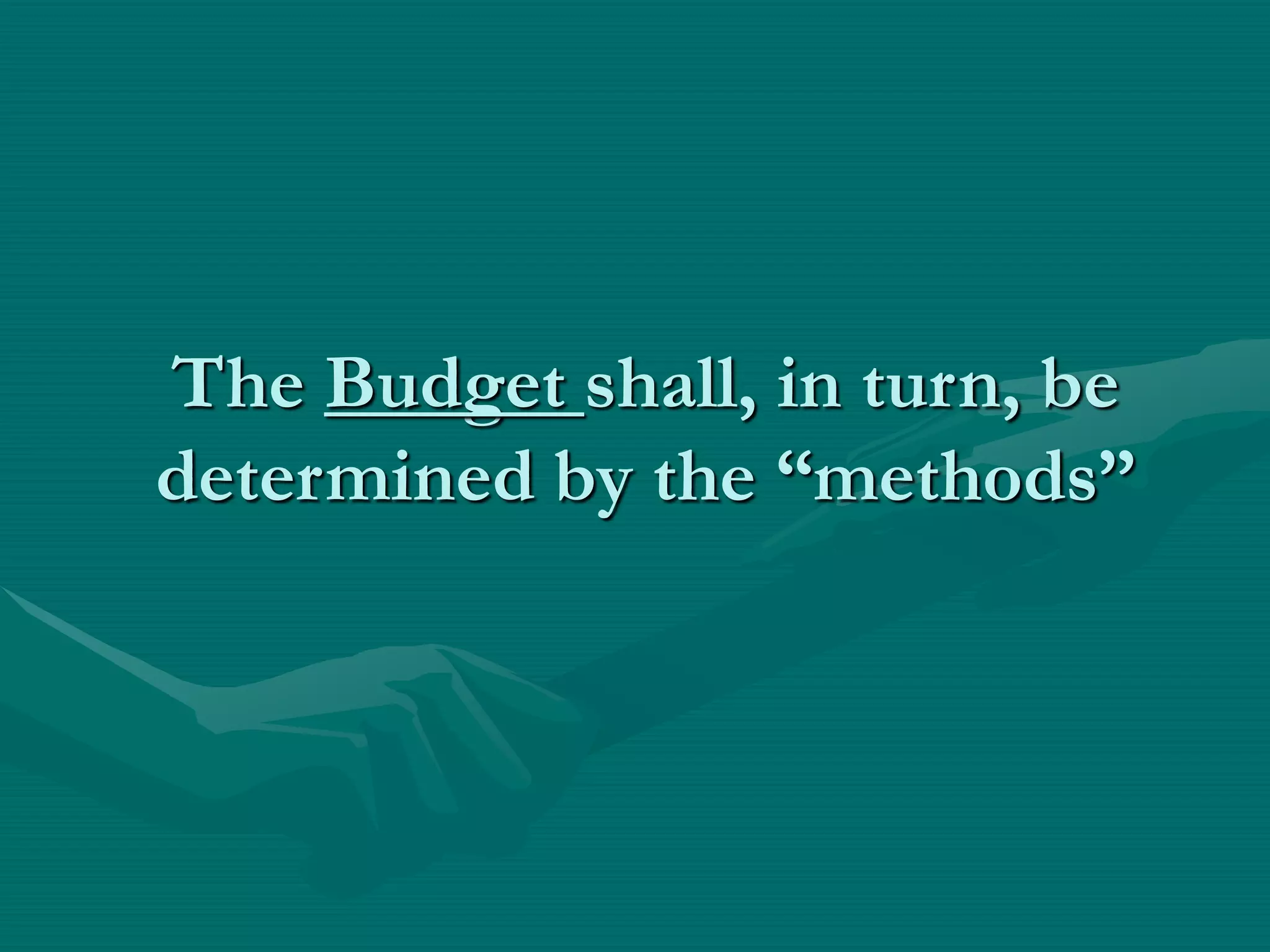 The Budget shall, in turn, be
determined by the “methods”
 
