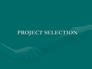 PROJECT SELECTION
 