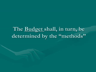 The Budget shall, in turn, be
determined by the “methods”
 