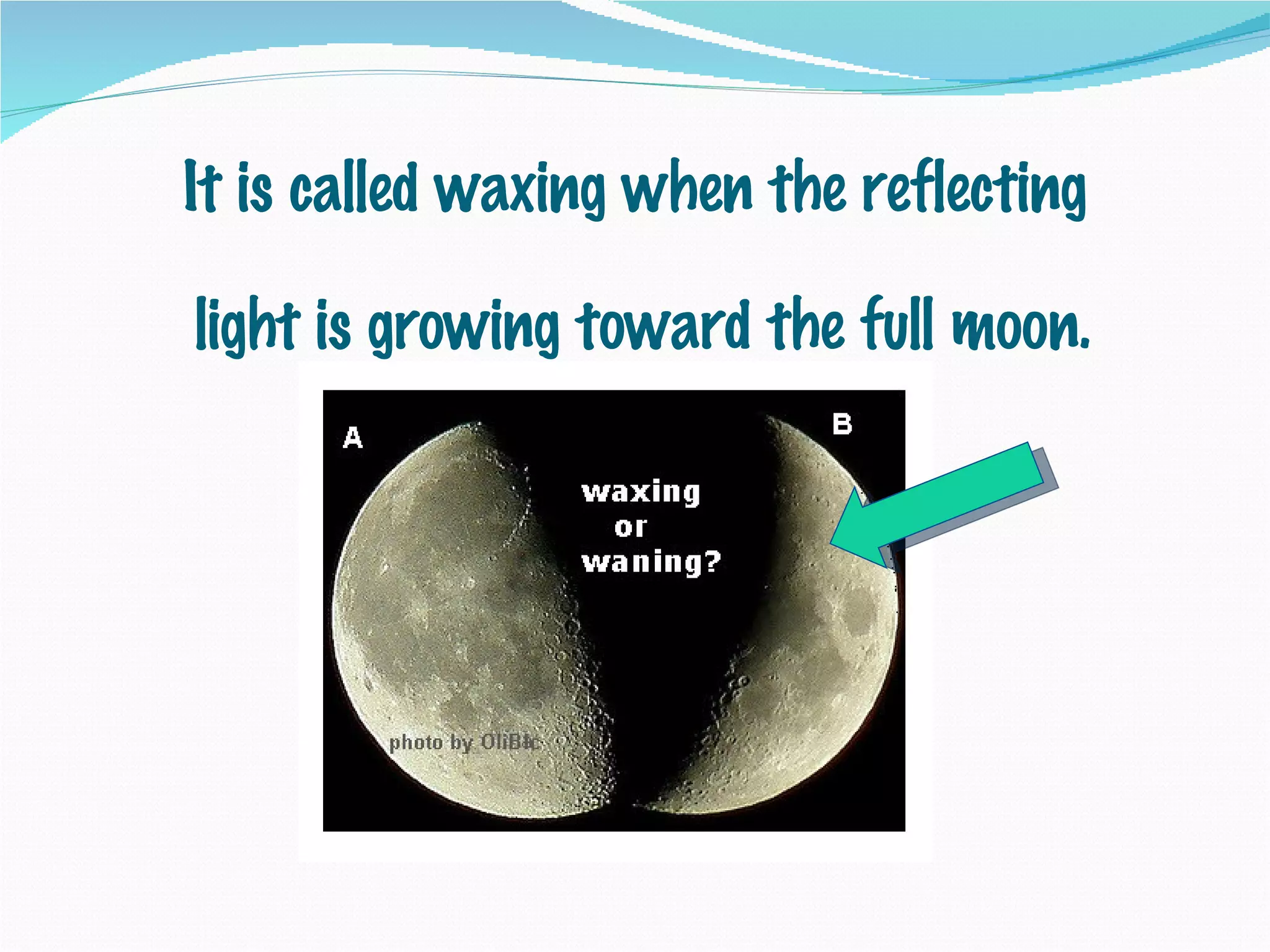 It is called waxing when the reflecting  light is growing toward the full moon. 