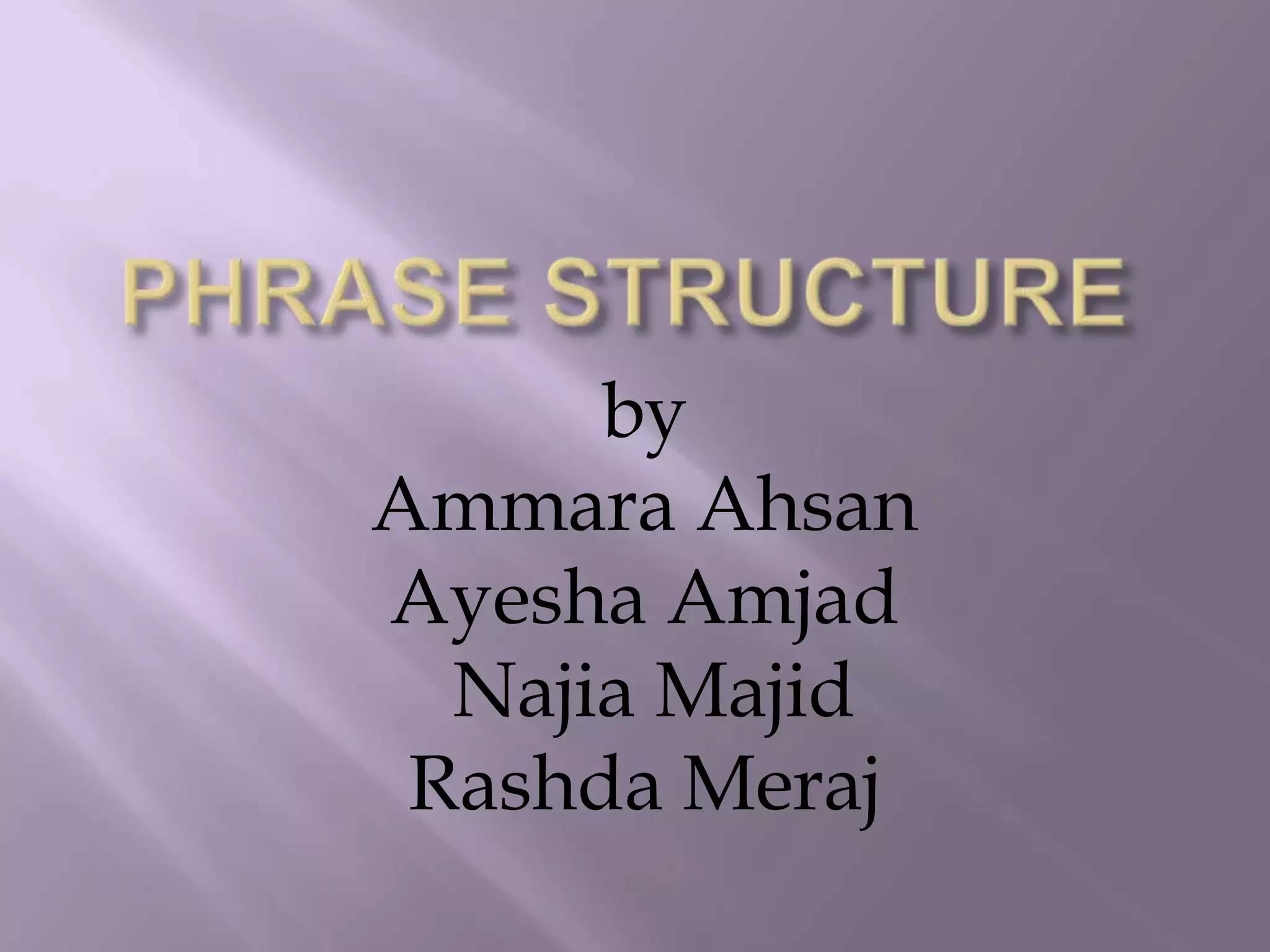 by
Ammara Ahsan
Ayesha Amjad
Najia Majid
Rashda Meraj
 