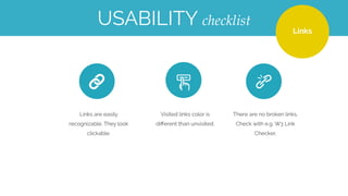 HOMEPAGEUSABILITY checklist
Clear call for action
Positive ﬁrst impression
Changes to the site are announced
Contact info is easily accessible
Privacy policy is clear
Images/ videos are meaningful
Audio doesn’t start automatically
 