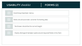 FORMS (2)USABILITY checklist
Avoid long dropdown menus.
Fields should automatic cal enter formatting data
Text boxes should be the correct length
Clearly distinguish between optional and required ﬁelds in the form
 